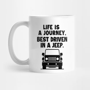 Life is a journey, best driven in a jeep. Mug